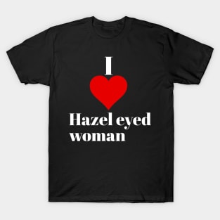 I love Hazel eyed woman T-Shirt